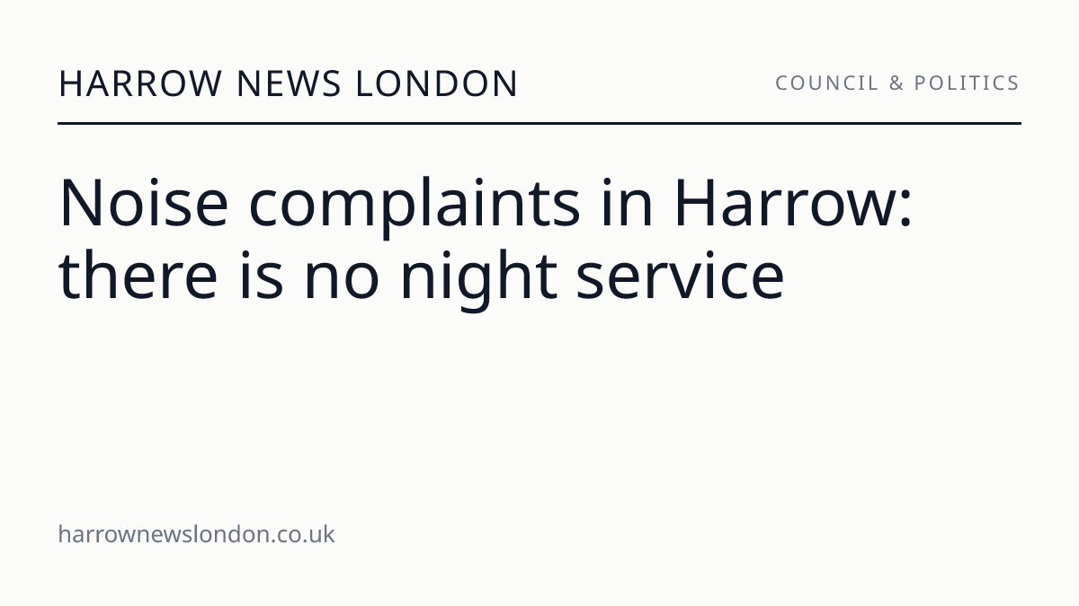 Noise complaints in Harrow: there is no night service